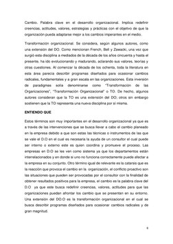 6 
 
Cambio. Palabra clave en el desarrollo organizacional. Implica redefinir 
creencias, actitudes, valores, estrategias y p