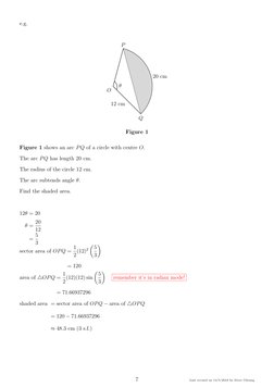 e.g.
O
Q
12 cm
P
20 cm
θ
Figure 1
Figure 1 shows an arc PQ of a circle with centre O.
The arc PQ has length 20 cm.
The radius