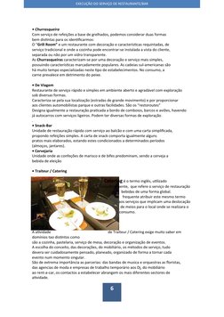 6
• Churrasqueira
Com serviço de refeições a base de grelhados, podemos considerar duas formas
bem distintas para os identifi