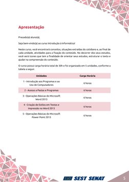 5
Apresentação
Prezado(a) aluno(a),
Seja bem-vindo(a) ao curso Introdução à Informática! 
Neste curso, você encontrará concei