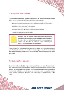 9
1. Programas ou Softwares
Os computadores evoluíram bastante e atualmente são capazes de realizar diversas 
ações. Dentre o