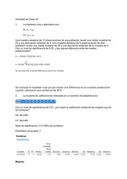 Actividad de Clase 25
1.  
La Hipótesis nula y alternativa son:
           H0: µ1 = µ2
           H1: µ1 ≠ µ2
Una muestra ale