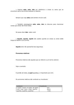 »  Usamos  este,  esta,  isto em  referência  a  coisas  ou  seres  que  se
encontram perto da primeira pessoa (o falante).
 