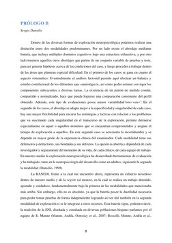 8 
PRÓLOGO B 
Sergio Dansilio 
 
Dentro de las diversas formas de exploración neuropsicológica podemos realizar una 
distin