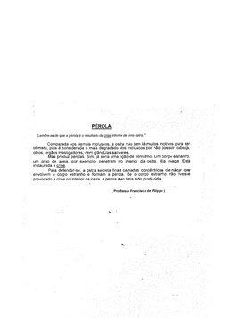 PÉROLA 
"Lembre-se de que a pérola é o resultado da crise interna de uma ostra." 
Comparada aos demais moluscos, a ostra não