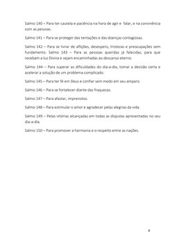 8 
 
Salmo 140 – Para ter cautela e paciência na hora de agir e  falar, e na convivência 
com as pessoas. 
Salmo 141 – Para s
