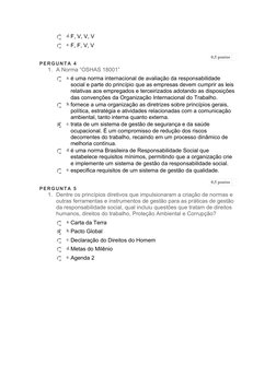 d.F, V, V, V
e. F, F, V, V
0,5 pontos   
PERGUNTA 4
1. A Norma “OSHAS 18001”
a. é uma norma internacional de avaliação da res