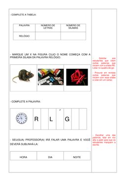 - COMPLETE A TABELA: 
 
 
 
PALAVRA 
NÚMERO DE 
LETRAS 
NÚMERO DE 
SÍLABAS 
 
 
RELÓGIO 
 
 
 
 
 
 
 
- MARQUE UM X NA FIG