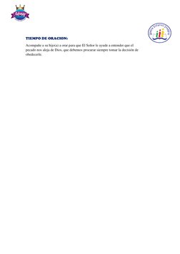 TIEMPO DE ORACION: 
Acompañe a su hijo(a) a orar para que El Señor le ayude a entender que el 
pecado nos aleja de Dios