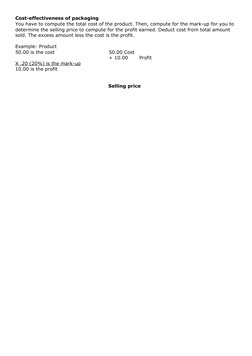 Cost-effectiveness of packaging
You have to compute the total cost of the product. Then, compute for the mark-up for you to