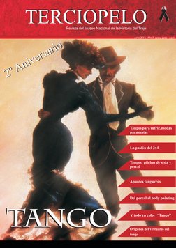 TERCIOPELO
TERCIOPELO
Revista del Museo Nacional de la Historia del Traje
ISSN: 2250 - 7477
Junio 2014.  Año 3
Tangos para su