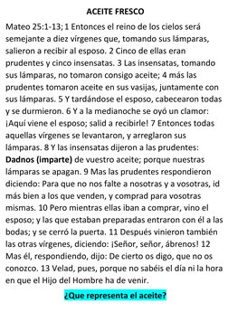 ACEITE FRESCO
Mateo 25:1-13; 1 Entonces el reino de los cielos será 
semejante a diez vírgenes que, tomando sus lámparas, 
sa