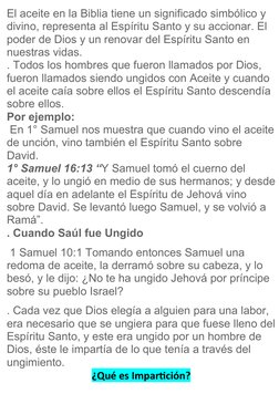 El aceite en la Biblia tiene un significado simbólico y 
divino, representa al Espíritu Santo y su accionar. El 
poder de Dio