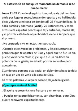 Si estás vacío en cualquier momento un demonio se te
puede meter.
Lucas 11: 24 Cuando el espíritu inmundo sale del hombre, 
a