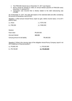 
The P480,000 interest due on December 31, 2011 was forgiven.

Runny would be required to make an annual interest payment o