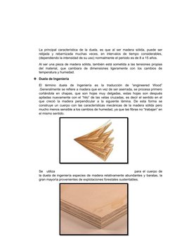 La principal característica de la duela, es que al ser madera sólida, puede ser
relijada  y  rebarnizada  muchas  veces,  en