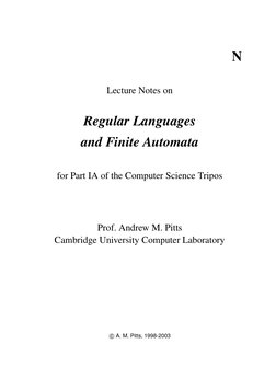 N
Lecture Notes on
Regular Languages
and Finite Automata
for Part IA of the Computer Science Tripos
Prof. Andrew M. Pitts
Cam