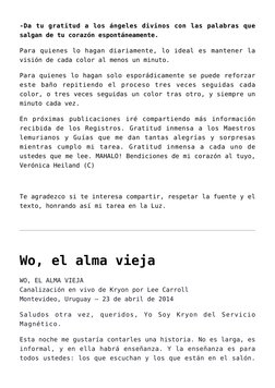 -Da tu gratitud a los ángeles divinos con las palabras que
salgan de tu corazón espontáneamente.
Para quienes lo hagan diaria