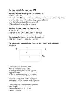 Derive a formula for transverse BM
For rectangular water plane the formula is :
BM = I /V = LB3 / 12V
Where I is the Moment o