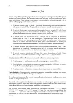 6 
Estudo Programado de Grego Comum 
 
 
INTRODUÇÃO 
 
Embora pareça difícil aprender grego, não é tanto assim, porque o port