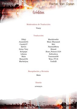 Créditos 
 
Moderadora de Traducción 
Yiany 
 
Traducción 
3lik@ 
AnamiletG 
Candy27 
Ezven 
Grisy Taty 
Krispipe 
Li
