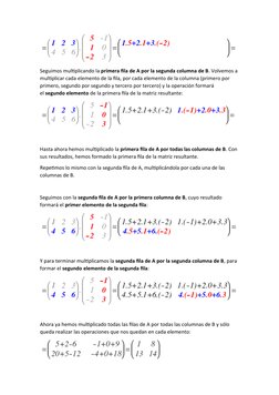 Seguimos multiplicando la primera fila de A por la segunda columna de B. Volvemos a 
multiplicar cada elemento de la fila, po