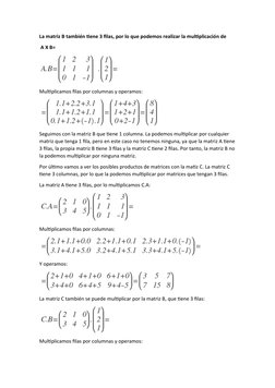 La matriz B también tiene 3 filas, por lo que podemos realizar la multiplicación de
 A X B=
Multiplicamos filas por columnas