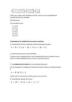 Ahora que ya sabes cómo multiplicar matrices, vamos a ver las propiedades del 
producto de matrices cuadradas.
Ejercítate aho