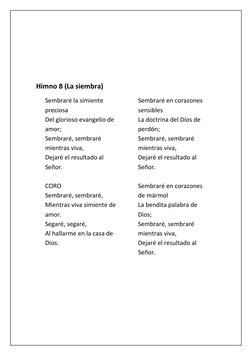 Himno 8 (La siembra)
Sembraré la simiente 
preciosa
Del glorioso evangelio de 
amor;
Sembraré, sembraré 
mientras viva,
Dejar