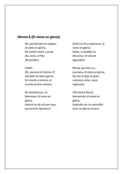 Himno 6 (El viene en gloria)
Oh, proclamad con alegría, 
él viene en gloria; 
De media noche o ya de 
día, Jesús, el Rey 
des