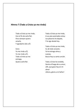 Himno 7 (Todo a Cristo yo me rindo)
Todo a Cristo yo me rindo,
Con el fin de serle fiel;
Para siempre quiero 
amarle,
Y agrad