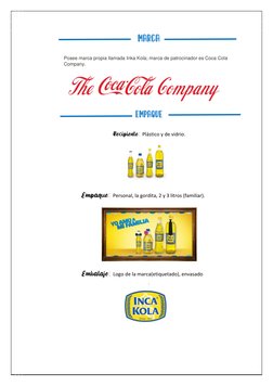 Posee marca propia llamada Inka Kola; marca de patrocinador es Coca Cola 
Company. 
 
 
 
 
 
 
 EMPAQUE
•Recipiente: Plástic