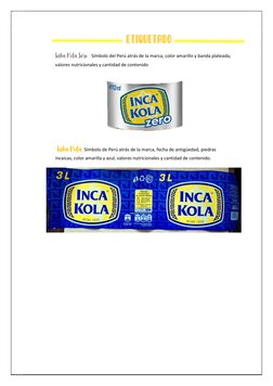 Inka Kola Zero: Símbolo del Perú atrás de la marca, color amarillo y banda plateada, 
valores nutricionales y cantidad de con