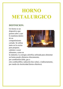 HORNO
METALURGICO
DEFINICION:
Un horno es un
dispositivo que
genera calor y que
lo mantiene dentro
de un
compartimiento
cerra