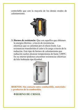 controlable que con la mayoría de los demás modos de
calentamiento. 
3. Hornos de resistencia: Que son aquellos que obtienen