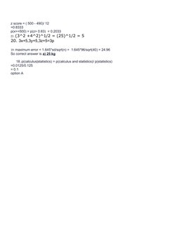 z score = ( 500 - 490)/ 12
=0.8333
p(x>=500) = p(z> 0.83)  = 0.2033
21. (3^2 +4^2)^1/2 = (25)^1/2 = 5
20. 3x+5,3y+5,3z+5=3p
1
