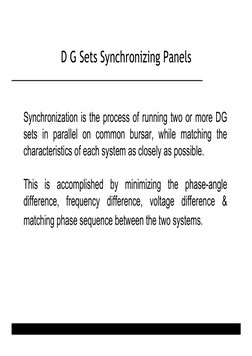 D G Sets Synchronizing Panels 
 
 
 
 
 
 
Synchronization is the process of running two or more DG 
sets in par