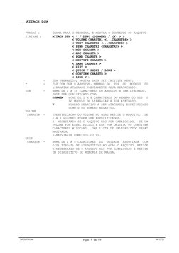 ATTACH DSN
 
 
   FUNCAO :       CHAMA PARA O TERMINAL E MOSTRA O CONTEUDO DO ARQUIVO
   SINTAXE :      ATTACH DSN < *