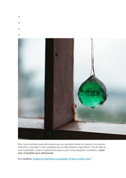 
 

 

 

Hay varios métodos para adivinación que nos permiten entrar en contacto con nuestra 
intuición y consultar a ot