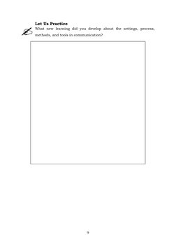 9 
 
Let Us Practice 
What new learning did you develop about the settings, process, 
methods, and tools in communication?