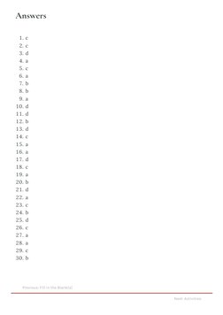 Answers
1. c
2. c
3. d
4. a
5. c
6. a
7. b
8. b
9. a
10. d
11. d
12. b
13. d
14. c
15. a
16. a
17. d
18. c
19. a
20. b
21. d