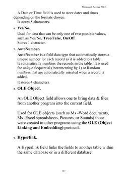 Microsoft Access 2003
A Date or Time field is used to store dates and times 
depending on the f