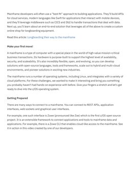 Mainframe developers will often use a “best fit” approach to building applications. They’ll build APIs 
for cloud services, m
