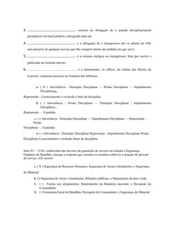 3.
-  consiste  na  obrigação  de  o  punido  disciplinarmente
permanecer em local próprio e designado para tal.
4.
- é a obr