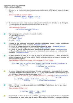 EJERCICIOS DE REPASO SEMANA 1
PROF.   CECILIA ALEGRÍA  
1
El bromo es un líquido café rojizo. Calcule su densidad en g/mL si
