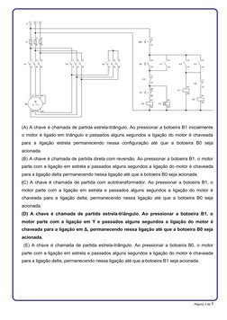 (A) A chave é chamada de partida estrela-triângulo. Ao pressionar a botoeira B1 inicialmente
o motor é ligado em triângulo e
