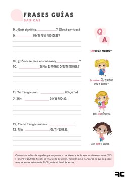 9. ¿Qué significa                      ? (Sustantivos)
9.                    이/가 무슨 뜻이에요?
10. ¿Cómo se dice en coreano