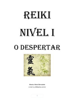 REIKI
NIVEL I
O DESPERTAR
Mestra: Maria Bernadete
e-mail: b_slcf@yahoo.com.br
1
