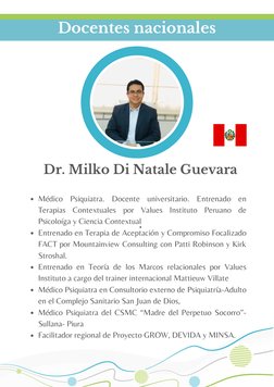 Médico Psiquiatra. Docente universitario. Entrenado en
Terapias Contextuales por Values Instituto Peruano de
Psicoloíga y Cie
