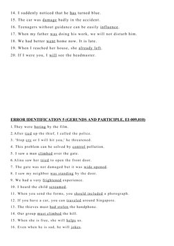 14. I suddenly noticed that he has  turned blue.
15. The car was damage  badly in the accident.
16. Teenagers without guidanc